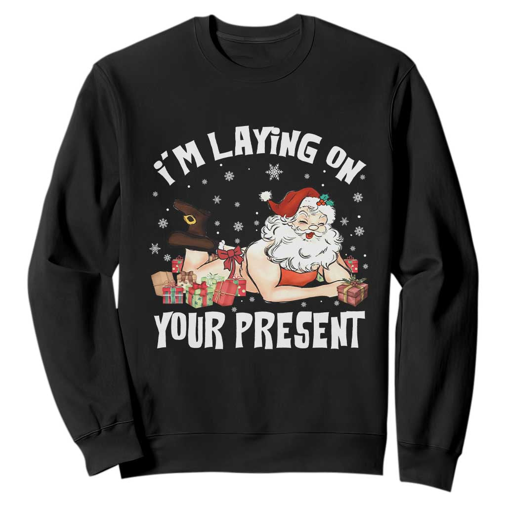 Funny Naughty Christmas Santa Sweatshirt I'm Laying On Your Present TS11 Black Print Your Wear
