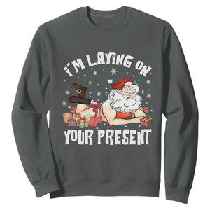 Funny Naughty Christmas Santa Sweatshirt I'm Laying On Your Present TS11 Dark Heather Print Your Wear
