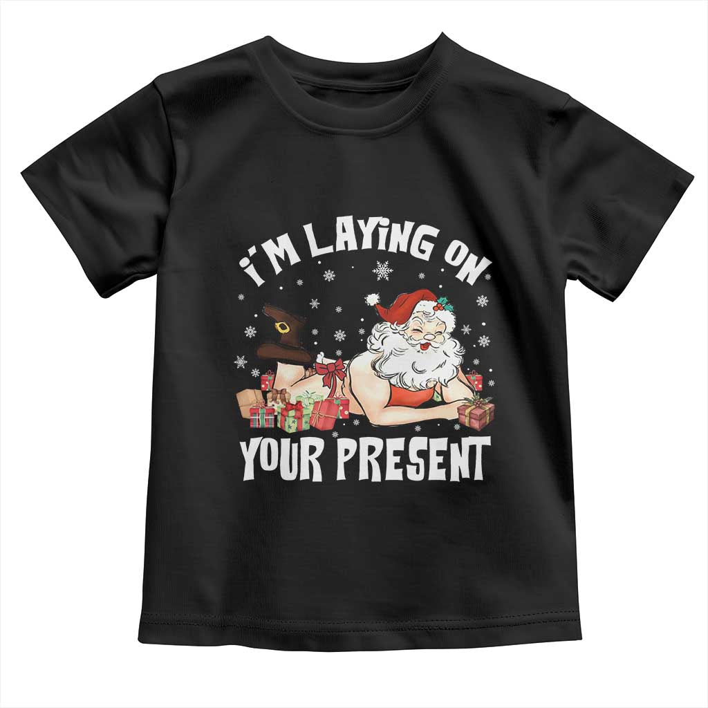 Funny Naughty Christmas Santa Toddler T Shirt I'm Laying On Your Present TS11 Black Print Your Wear
