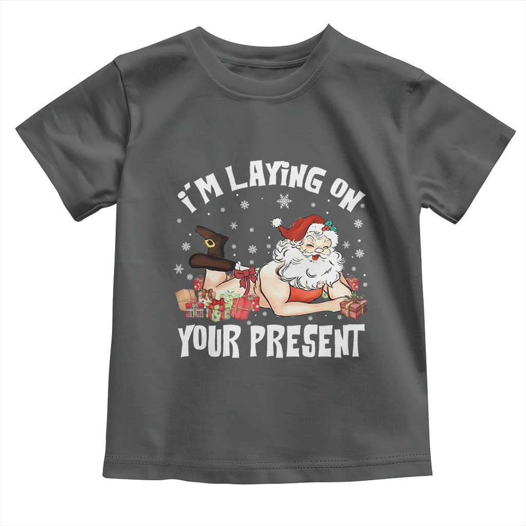 Funny Naughty Christmas Santa Toddler T Shirt I'm Laying On Your Present TS11 Dark Heather Print Your Wear