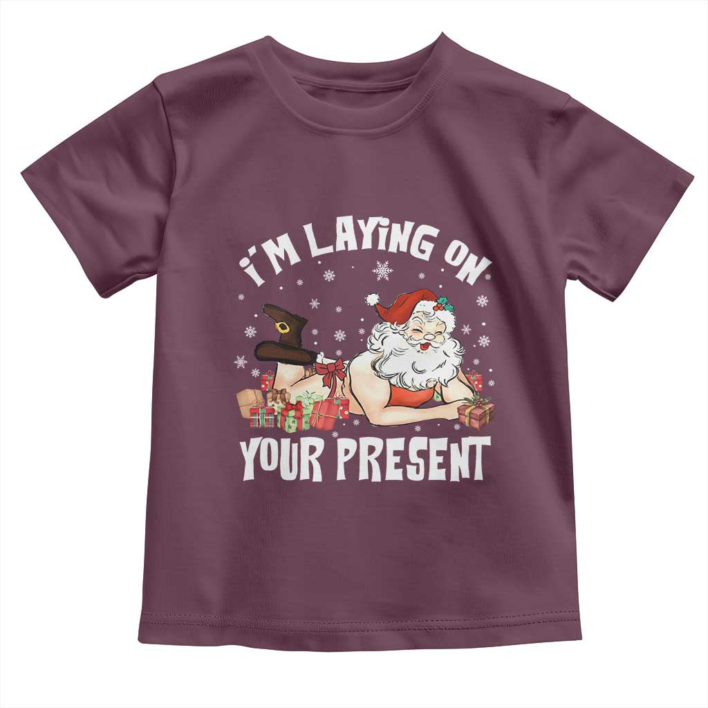 Funny Naughty Christmas Santa Toddler T Shirt I'm Laying On Your Present TS11 Maroon Print Your Wear