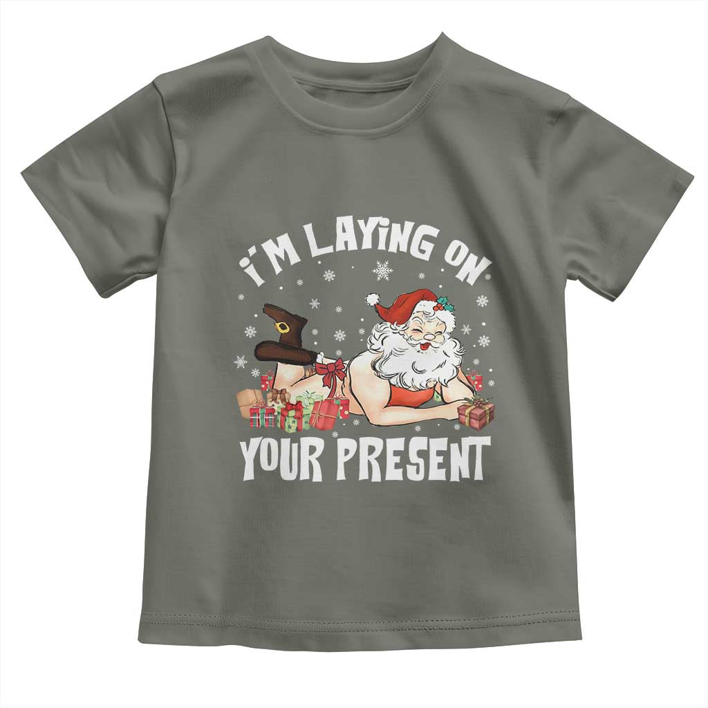 Funny Naughty Christmas Santa Toddler T Shirt I'm Laying On Your Present TS11 Military Green Print Your Wear