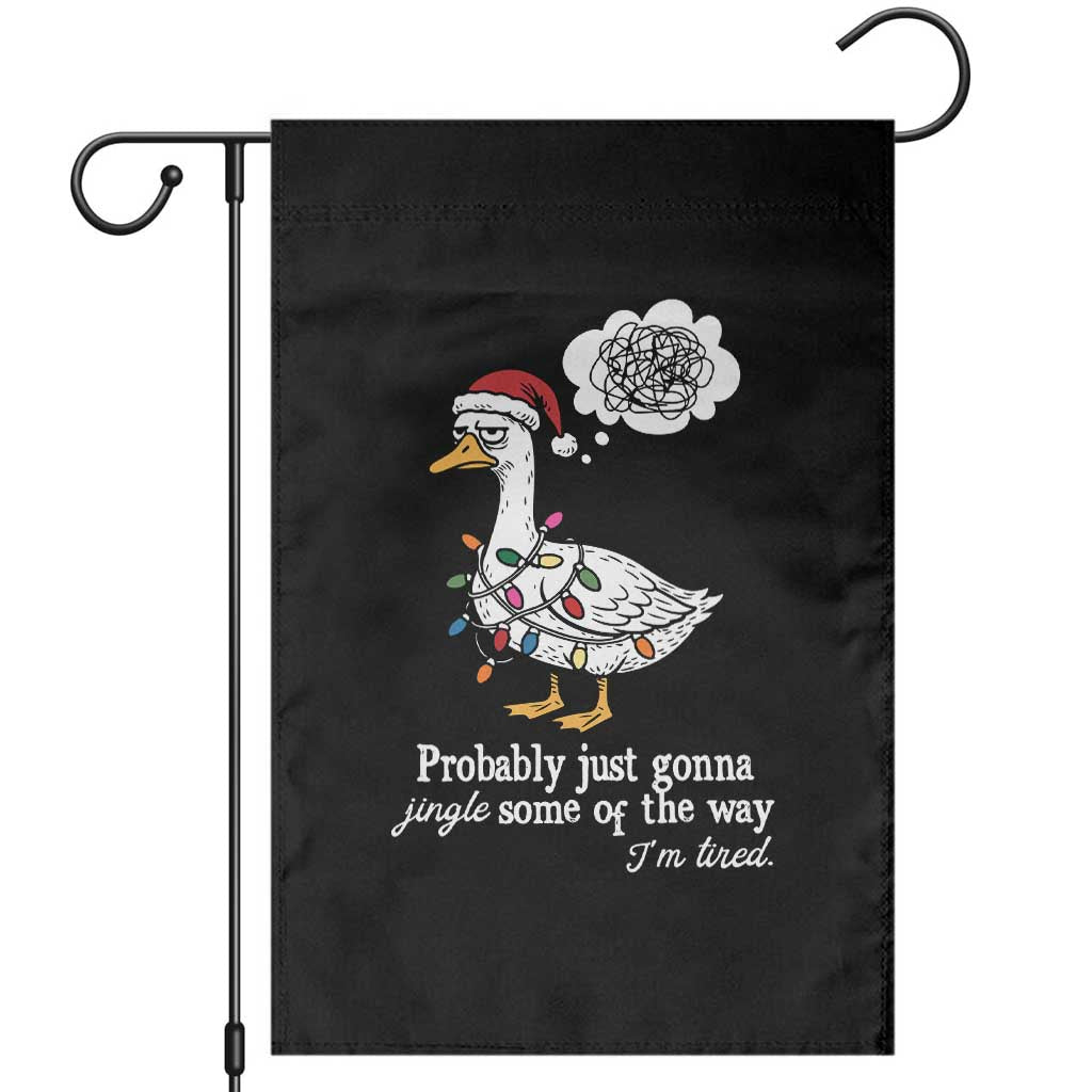 Probably Just Gonna Jingle Some Of The Way I'm Tired Garden Flag Funny Christmas Goose TS11 Black Print Your Wear