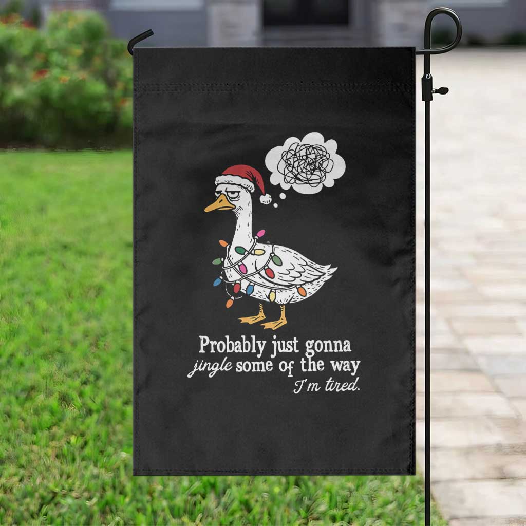Probably Just Gonna Jingle Some Of The Way I'm Tired Garden Flag Funny Christmas Goose TS11 Print Your Wear