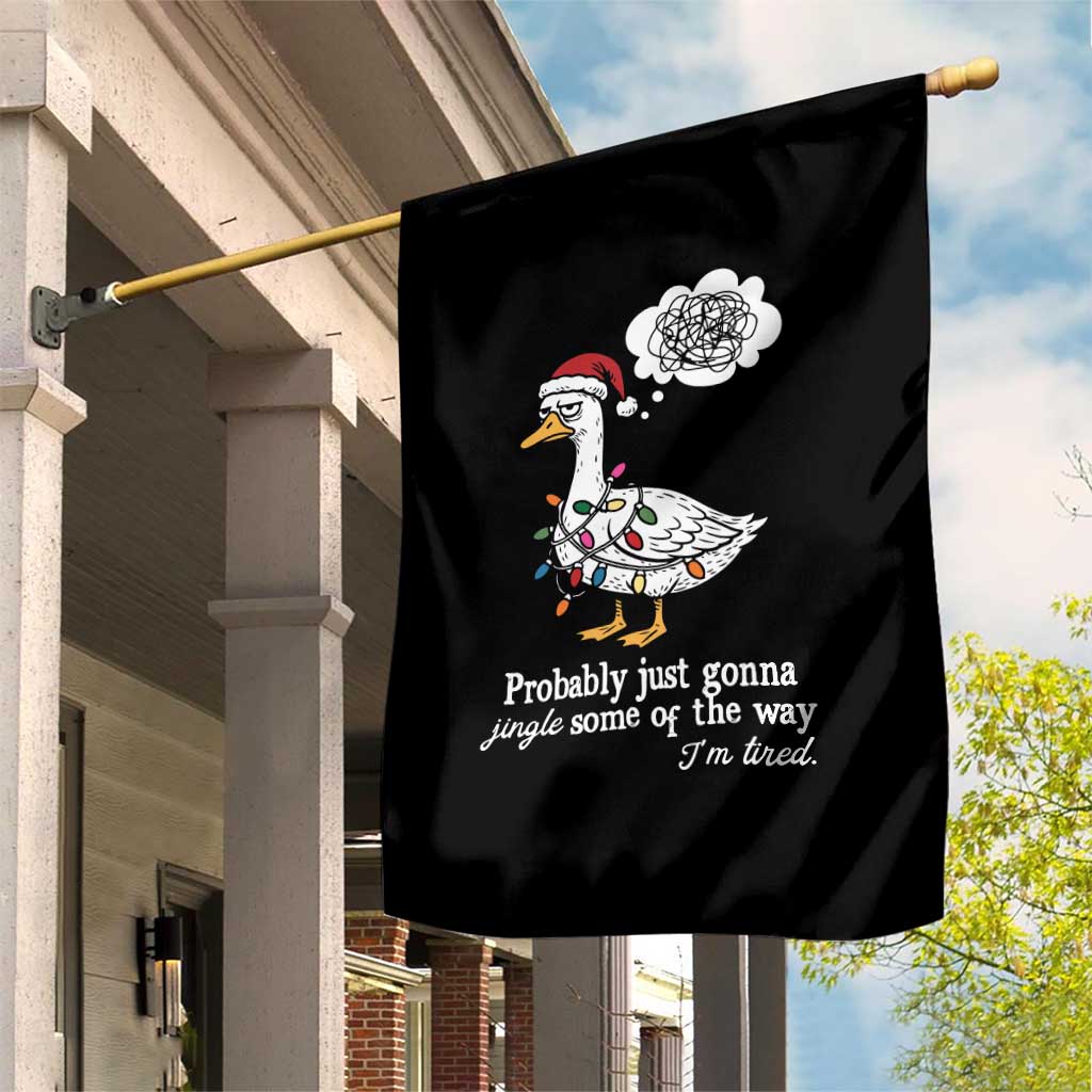 Probably Just Gonna Jingle Some Of The Way I'm Tired Garden Flag Funny Christmas Goose TS11 Print Your Wear