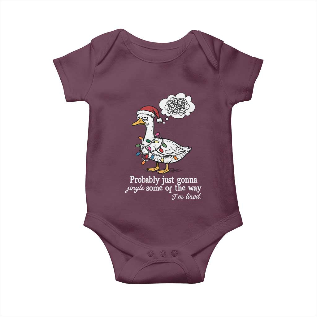 Probably Just Gonna Jingle Some Of The Way I'm Tired Baby Onesie Funny Christmas Goose TS11 Maroon Print Your Wear