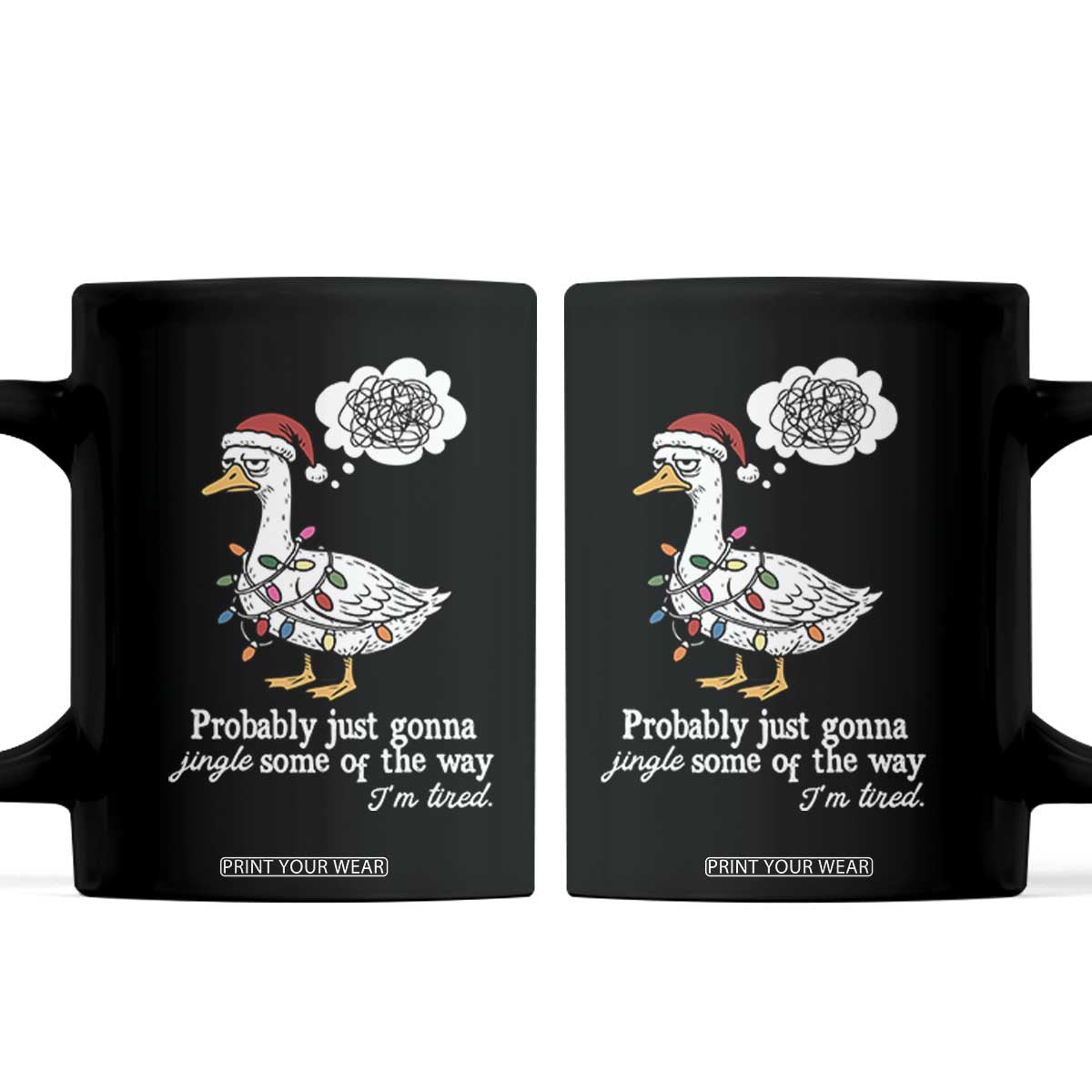 Probably Just Gonna Jingle Some Of The Way I'm Tired Coffee Mug Funny Christmas Goose TS11 Black Print Your Wear