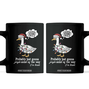 Probably Just Gonna Jingle Some Of The Way I'm Tired Coffee Mug Funny Christmas Goose TS11 Black Print Your Wear