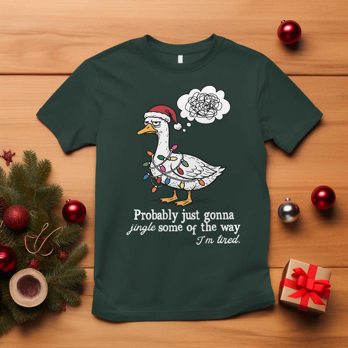 Probably Just Gonna Jingle Some Of The Way I'm Tired T Shirt Funny Christmas Goose TS11 Dark Forest Green Print Your Wear