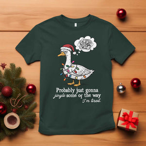 Probably Just Gonna Jingle Some Of The Way I'm Tired T Shirt Funny Christmas Goose TS11 Dark Forest Green Print Your Wear