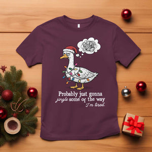 Probably Just Gonna Jingle Some Of The Way I'm Tired T Shirt Funny Christmas Goose TS11 Maroon Print Your Wear