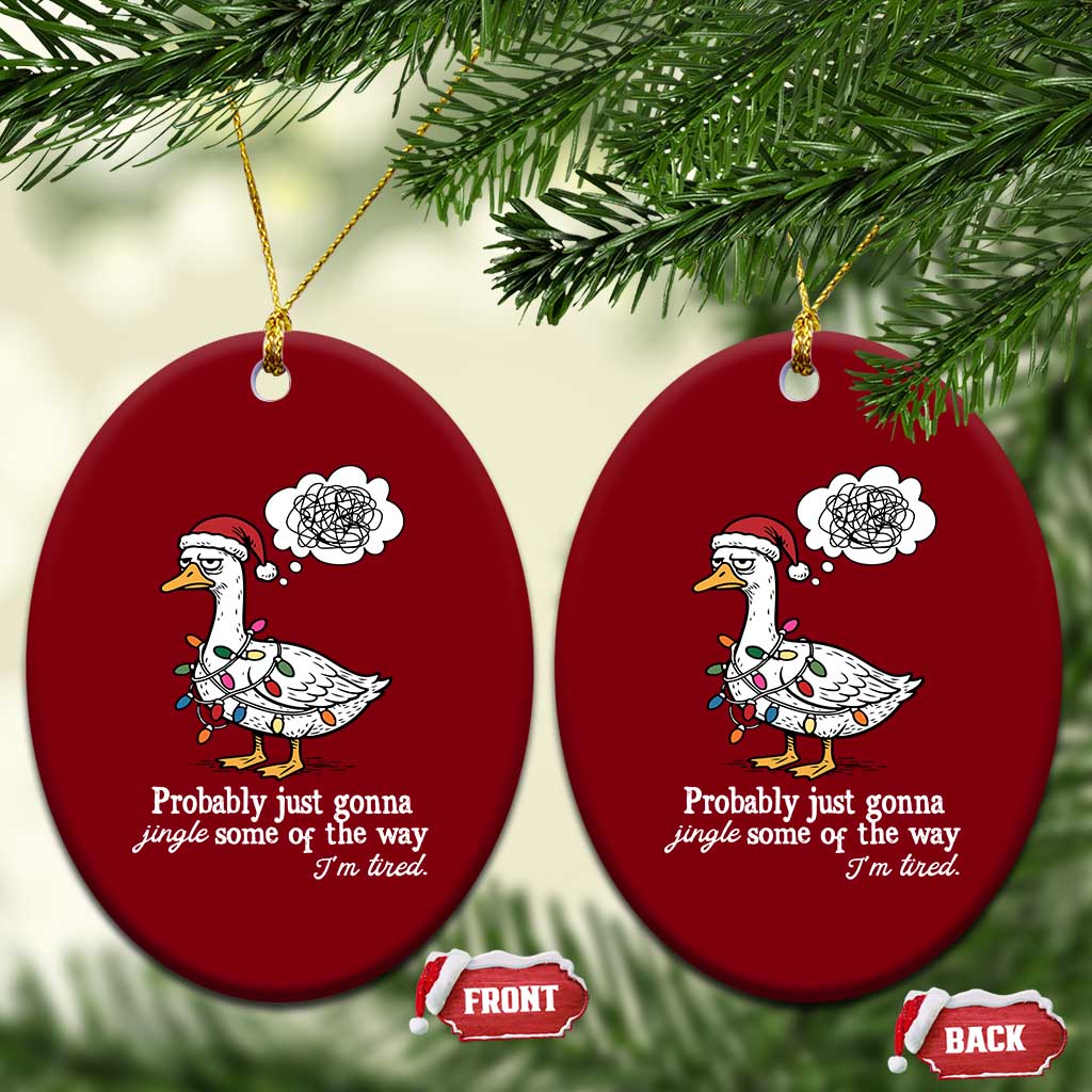 Probably Just Gonna Jingle Some Of The Way I'm Tired Ceramic Ornament Funny Xmas Goose TS11 Print Your Wear