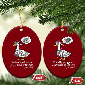 Probably Just Gonna Jingle Some Of The Way I'm Tired Ceramic Ornament Funny Xmas Goose TS11 Print Your Wear