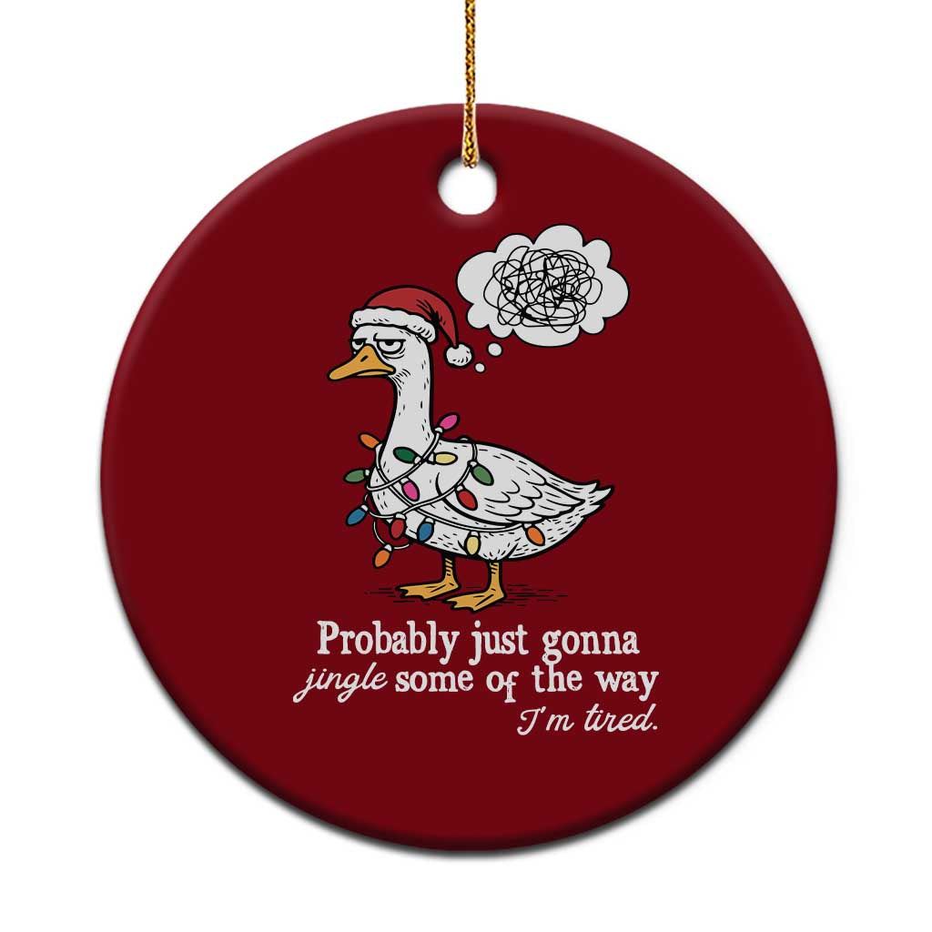 Probably Just Gonna Jingle Some Of The Way I'm Tired Ceramic Ornament Funny Xmas Goose TS11 1pc Red Print Your Wear