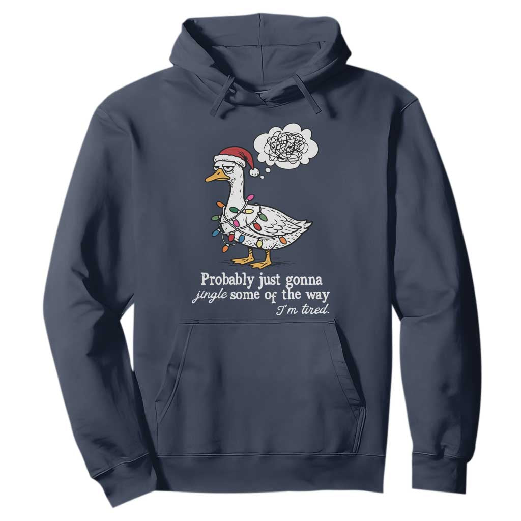 Probably Just Gonna Jingle Some Of The Way I'm Tired Hoodie Funny Christmas Goose TS11 Navy Print Your Wear