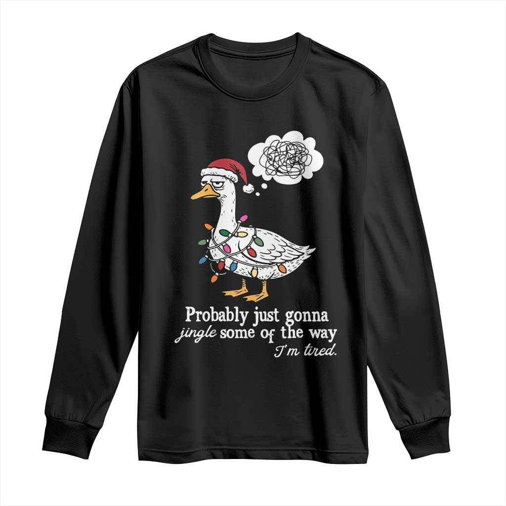 Probably Just Gonna Jingle Some Of The Way I'm Tired Long Sleeve Shirt Funny Christmas Goose TS11 Black Print Your Wear