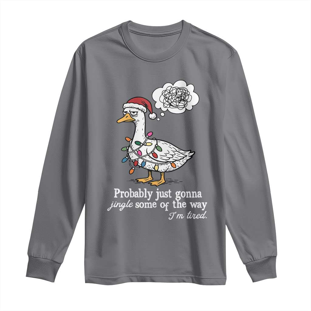 Probably Just Gonna Jingle Some Of The Way I'm Tired Long Sleeve Shirt Funny Christmas Goose TS11 Charcoal Print Your Wear