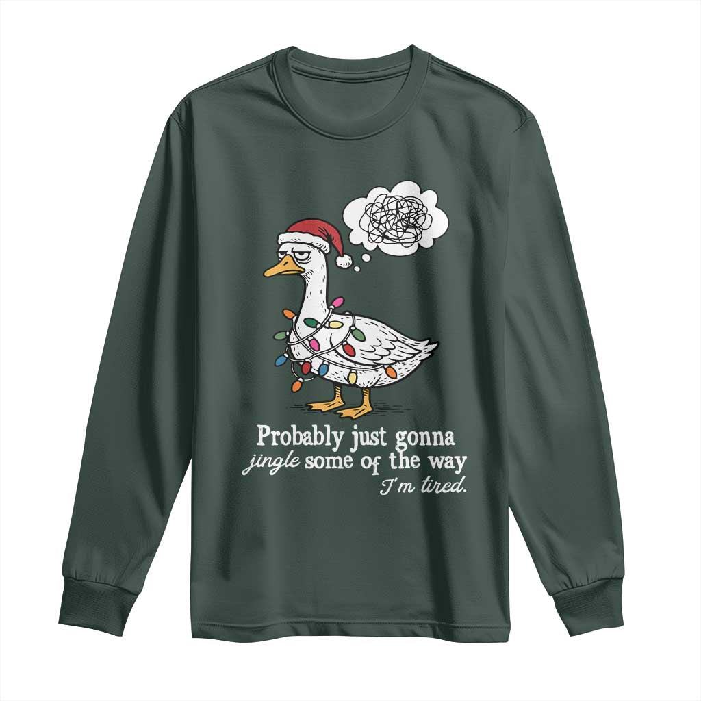 Probably Just Gonna Jingle Some Of The Way I'm Tired Long Sleeve Shirt Funny Christmas Goose TS11 Dark Forest Green Print Your Wear