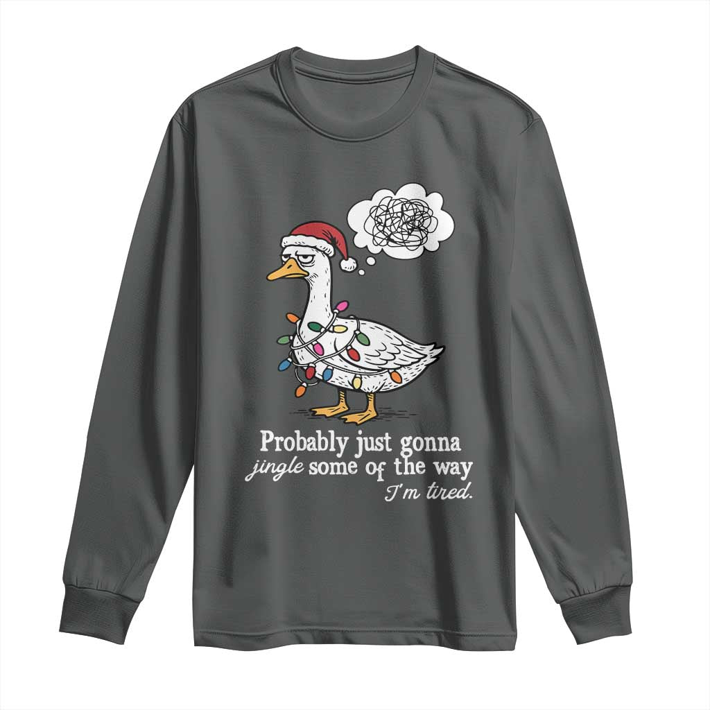 Probably Just Gonna Jingle Some Of The Way I'm Tired Long Sleeve Shirt Funny Christmas Goose TS11 Dark Heather Print Your Wear