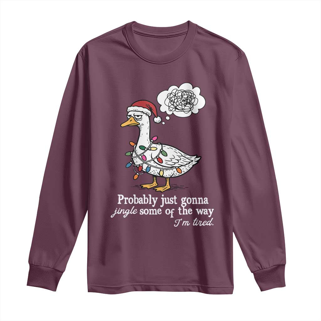Probably Just Gonna Jingle Some Of The Way I'm Tired Long Sleeve Shirt Funny Christmas Goose TS11 Maroon Print Your Wear