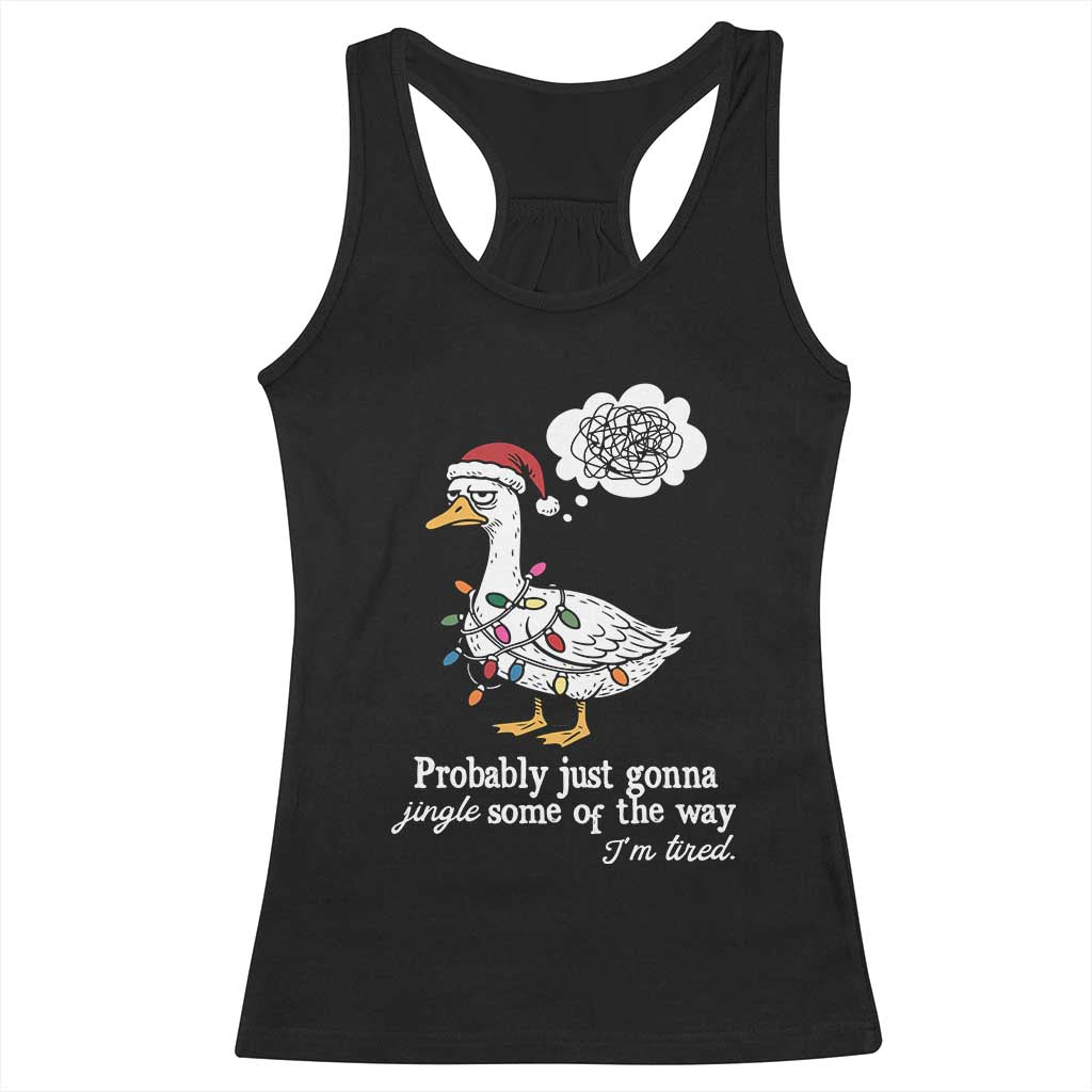 Probably Just Gonna Jingle Some Of The Way I'm Tired Racerback Tank Top Funny Christmas Goose TS11 Black Print Your Wear