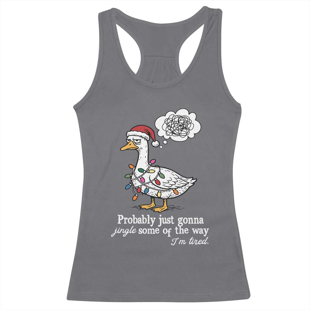 Probably Just Gonna Jingle Some Of The Way I'm Tired Racerback Tank Top Funny Christmas Goose TS11 Charcoal Print Your Wear