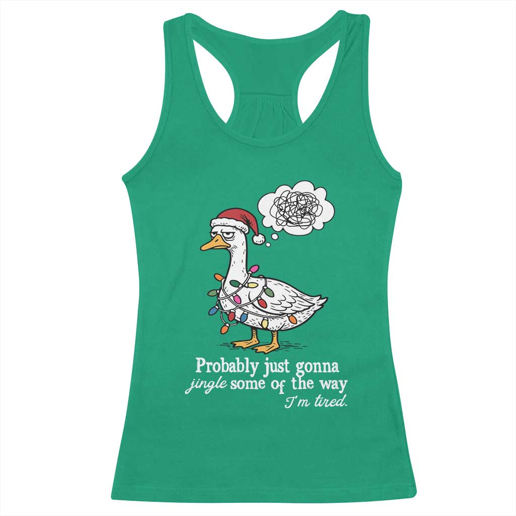 Probably Just Gonna Jingle Some Of The Way I'm Tired Racerback Tank Top Funny Christmas Goose - Print Your Wear
