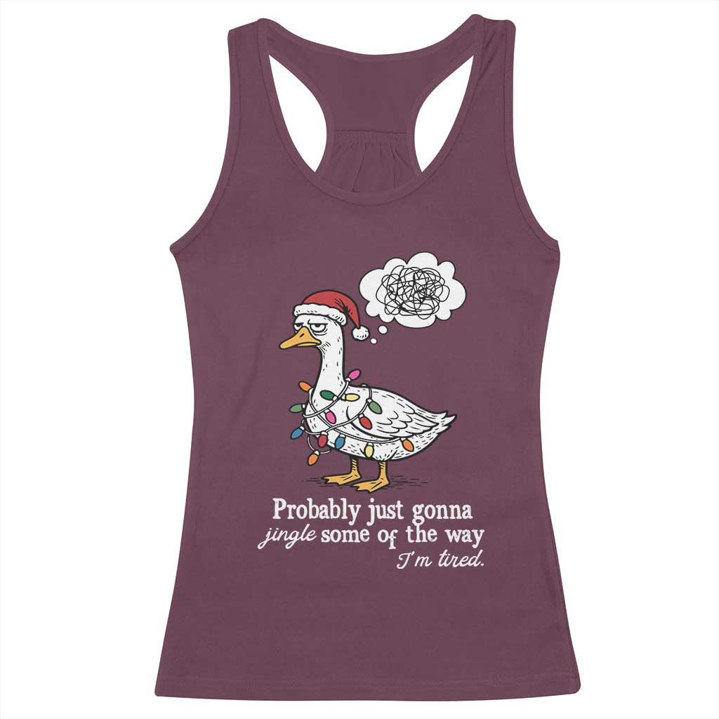 Probably Just Gonna Jingle Some Of The Way I'm Tired Racerback Tank Top Funny Christmas Goose TS11 Maroon Print Your Wear
