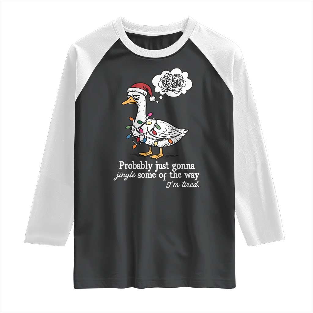 Probably Just Gonna Jingle Some Of The Way I'm Tired Raglan Shirt Funny Christmas Goose TS11 Black White Print Your Wear
