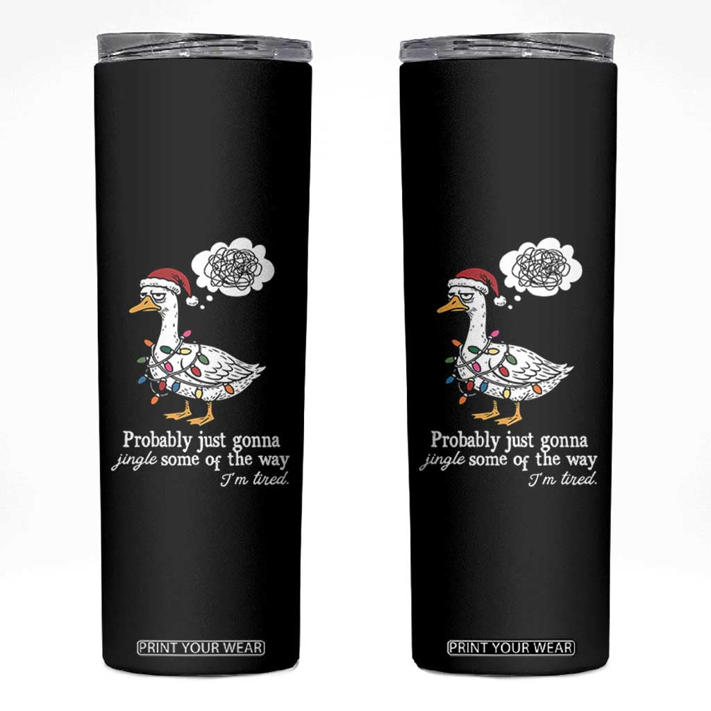 Probably Just Gonna Jingle Some Of The Way I'm Tired Skinny Tumbler Funny Christmas Goose TS11 Black Print Your Wear