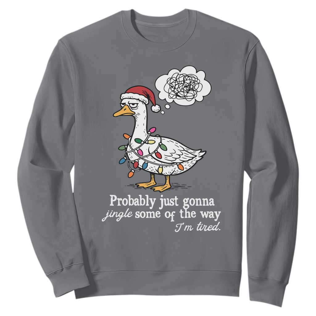 Probably Just Gonna Jingle Some Of The Way I'm Tired Sweatshirt Funny Christmas Goose TS11 Charcoal Print Your Wear