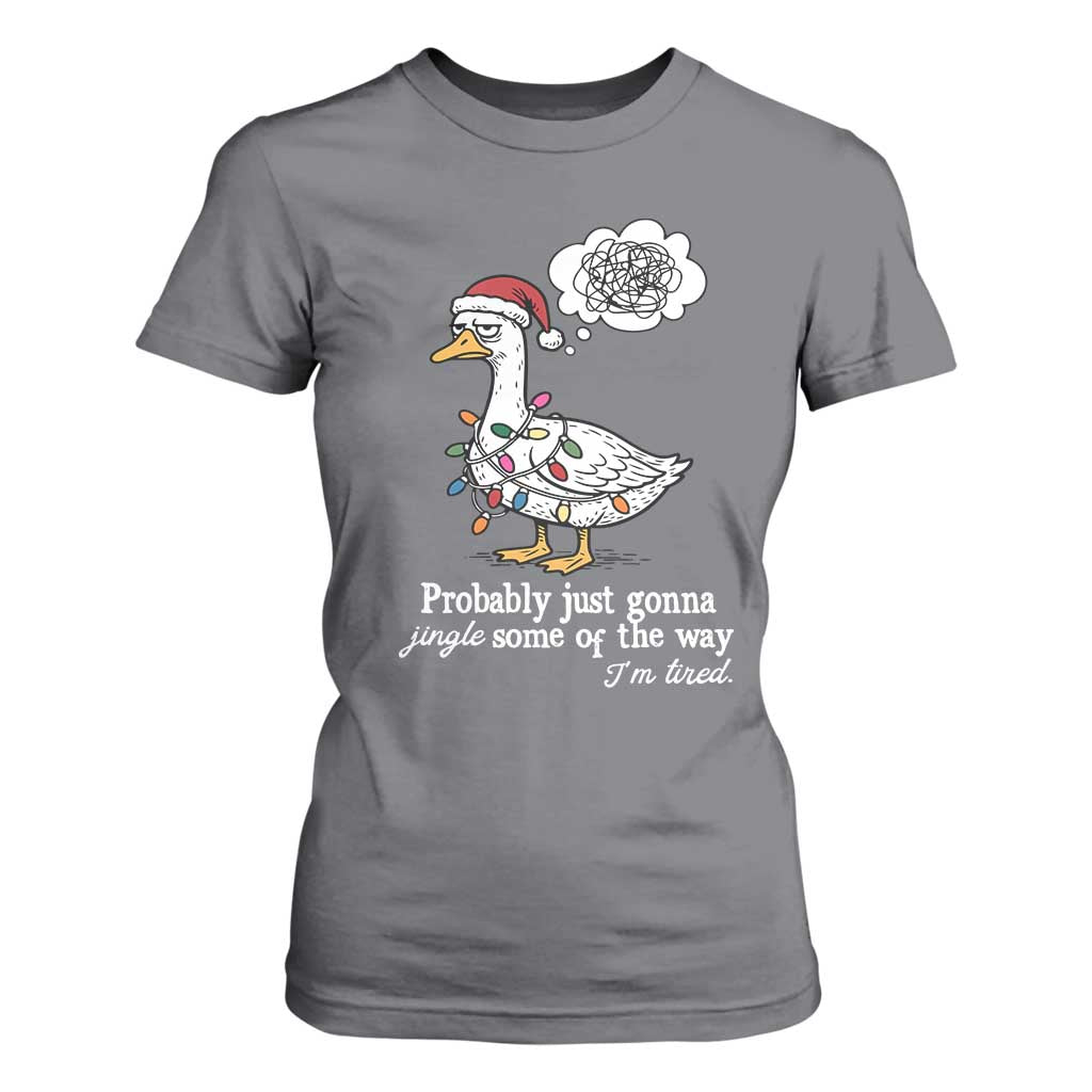 Probably Just Gonna Jingle Some Of The Way I'm Tired T Shirt For Women Funny Christmas Goose TS11 Charcoal Print Your Wear