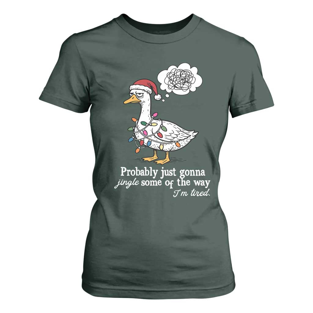 Probably Just Gonna Jingle Some Of The Way I'm Tired T Shirt For Women Funny Christmas Goose TS11 Dark Forest Green Print Your Wear