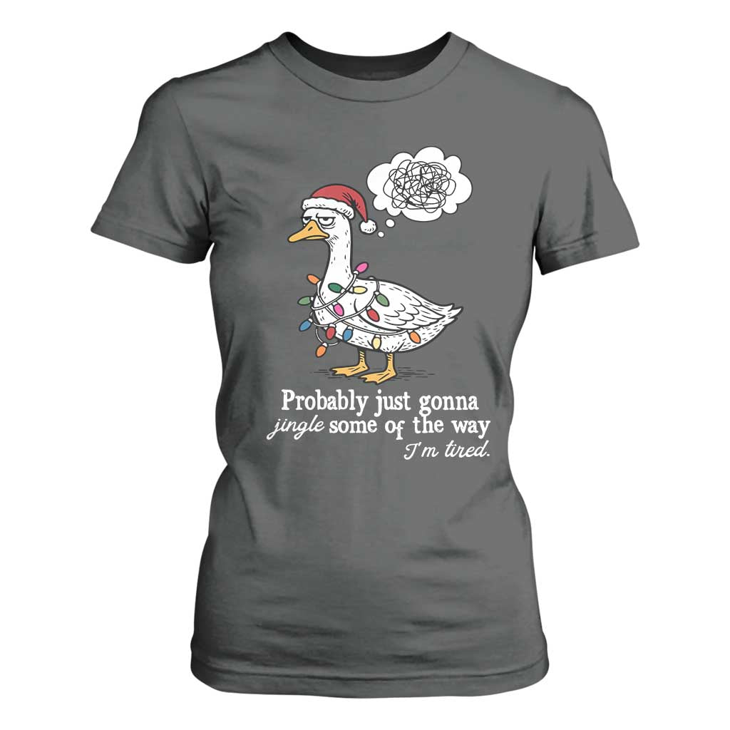 Probably Just Gonna Jingle Some Of The Way I'm Tired T Shirt For Women Funny Christmas Goose TS11 Dark Heather Print Your Wear