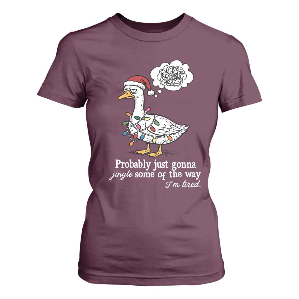 Probably Just Gonna Jingle Some Of The Way I'm Tired T Shirt For Women Funny Christmas Goose TS11 Maroon Print Your Wear