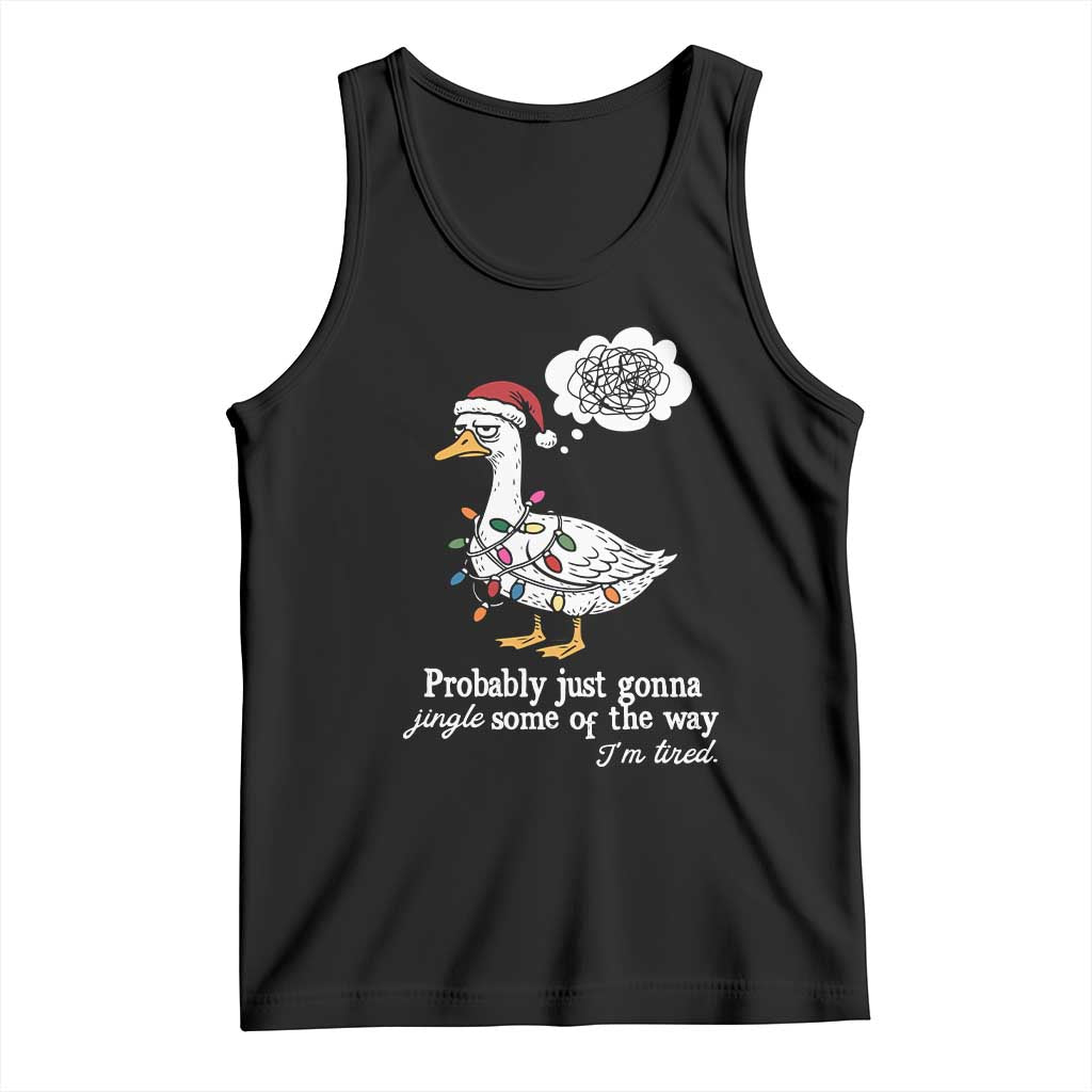 Probably Just Gonna Jingle Some Of The Way I'm Tired Tank Top Funny Christmas Goose TS11 Black Print Your Wear