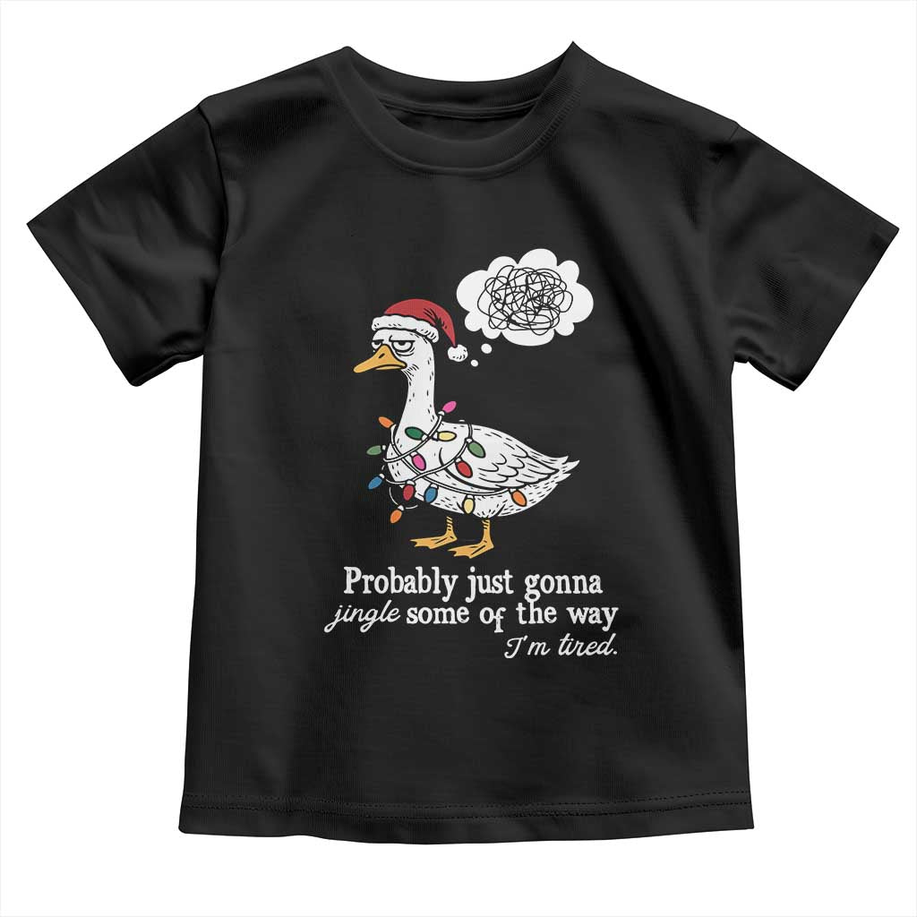 Probably Just Gonna Jingle Some Of The Way I'm Tired Toddler T Shirt Funny Christmas Goose TS11 Black Print Your Wear