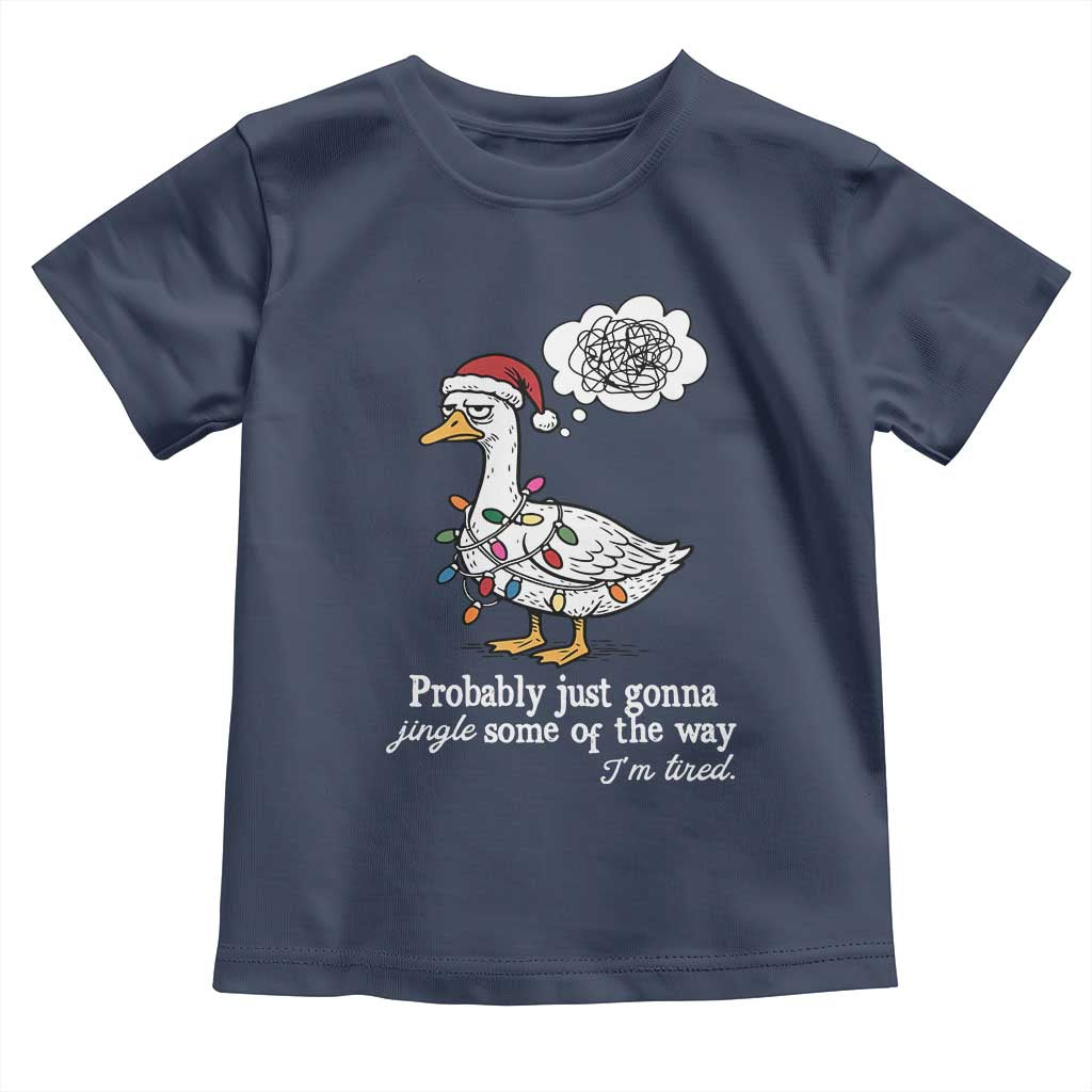 Probably Just Gonna Jingle Some Of The Way I'm Tired Toddler T Shirt Funny Christmas Goose TS11 Navy Print Your Wear