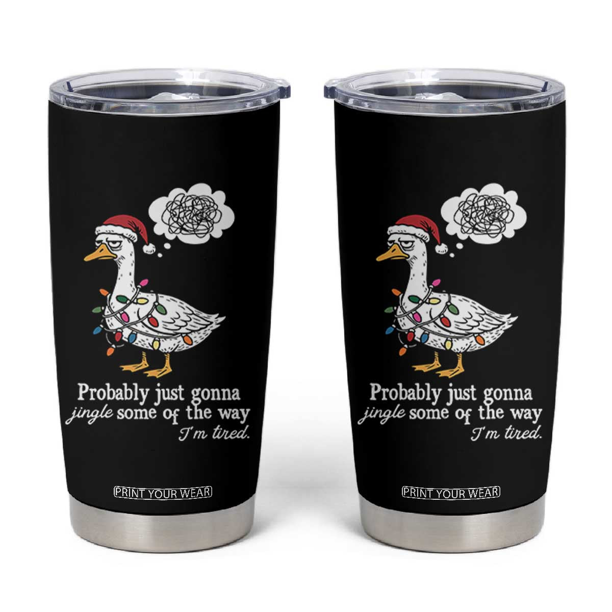 Probably Just Gonna Jingle Some Of The Way I'm Tired Tumbler Cup Funny Christmas Goose TS11 Black Print Your Wear
