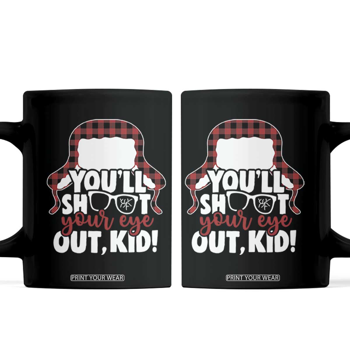 Funny You Will Shoot Your Eye Out Kid Coffee Mug Christmas Movie Glasses Hat TS11 Black Print Your Wear