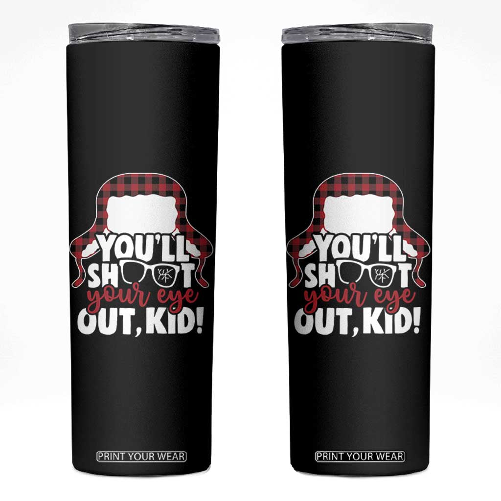 Funny You Will Shoot Your Eye Out Kid Skinny Tumbler Christmas Movie Glasses Hat TS11 Black Print Your Wear