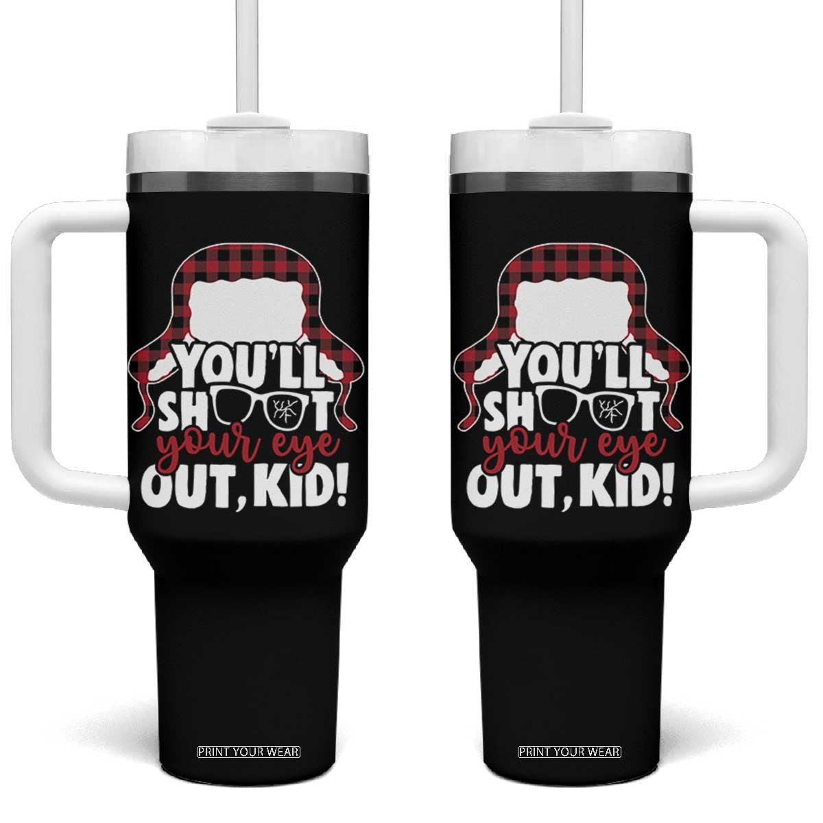 Funny You Will Shoot Your Eye Out Kid Tumbler With Handle Christmas Movie Glasses Hat TS11 One Size: 40 oz Black Print Your Wear