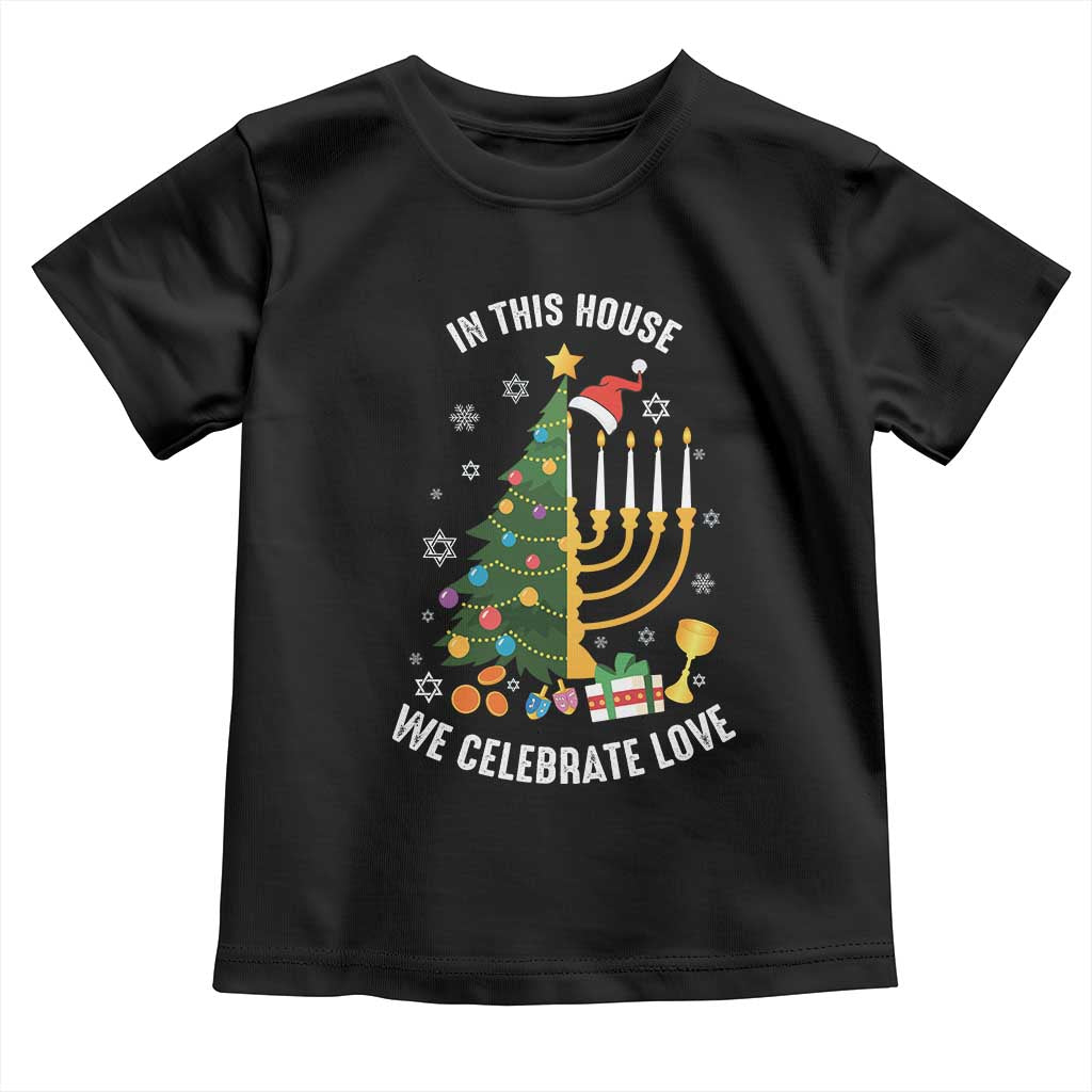 Funny Chrismukkah Hanukkah Christmas Toddler T Shirt In This House We Celebrate Love Xmas Tree Menorah TS11 Black Print Your Wear