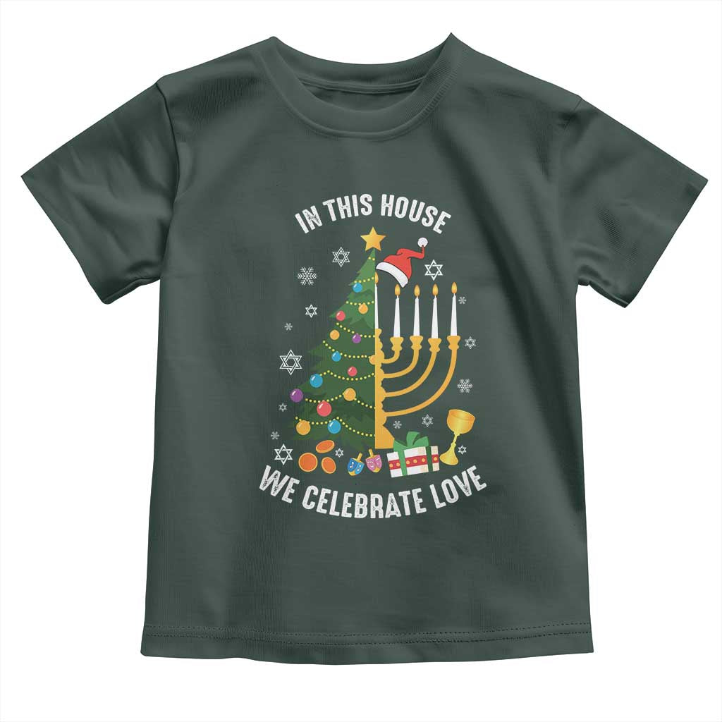 Funny Chrismukkah Hanukkah Christmas Toddler T Shirt In This House We Celebrate Love Xmas Tree Menorah TS11 Dark Forest Green Print Your Wear