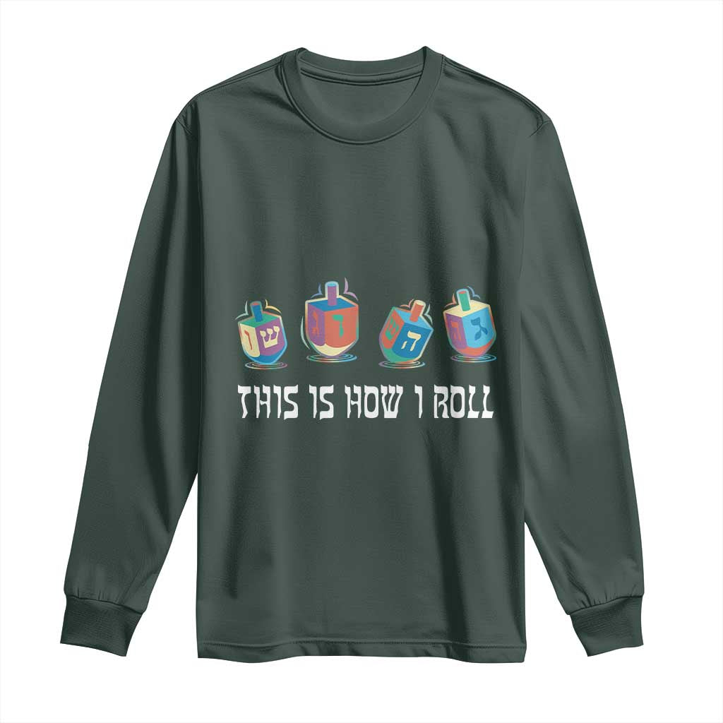 Funny Hanukkah Long Sleeve Shirt This Is How I Roll Dreidel Chanukah Jew TS11 Dark Forest Green Print Your Wear