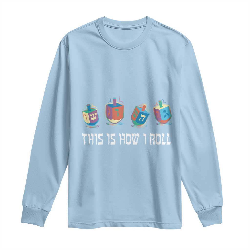 Funny Hanukkah Long Sleeve Shirt This Is How I Roll Dreidel Chanukah Jew TS11 Light Blue Print Your Wear