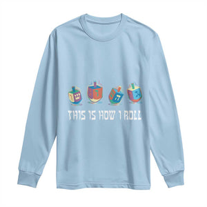 Funny Hanukkah Long Sleeve Shirt This Is How I Roll Dreidel Chanukah Jew TS11 Light Blue Print Your Wear