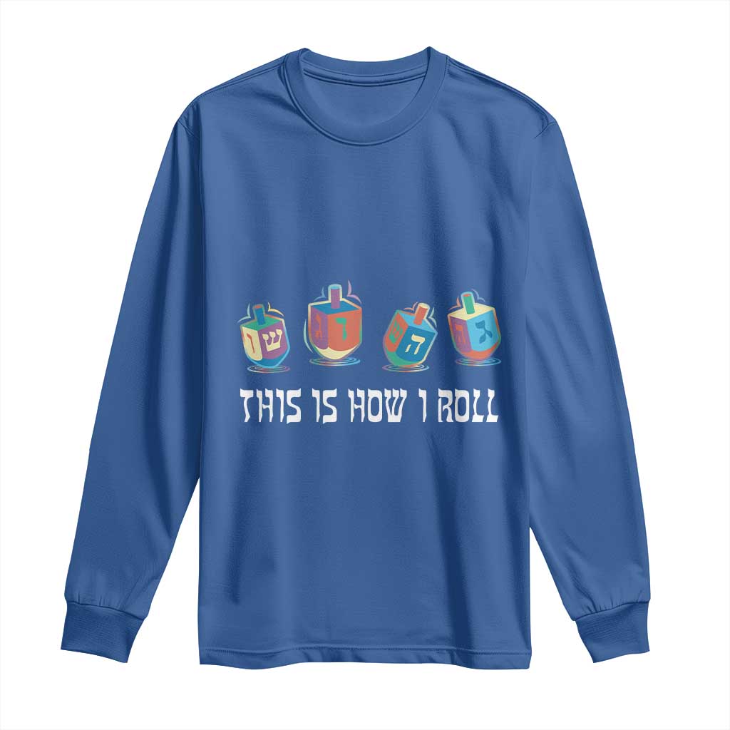 Funny Hanukkah Long Sleeve Shirt This Is How I Roll Dreidel Chanukah Jew TS11 Royal Blue Print Your Wear