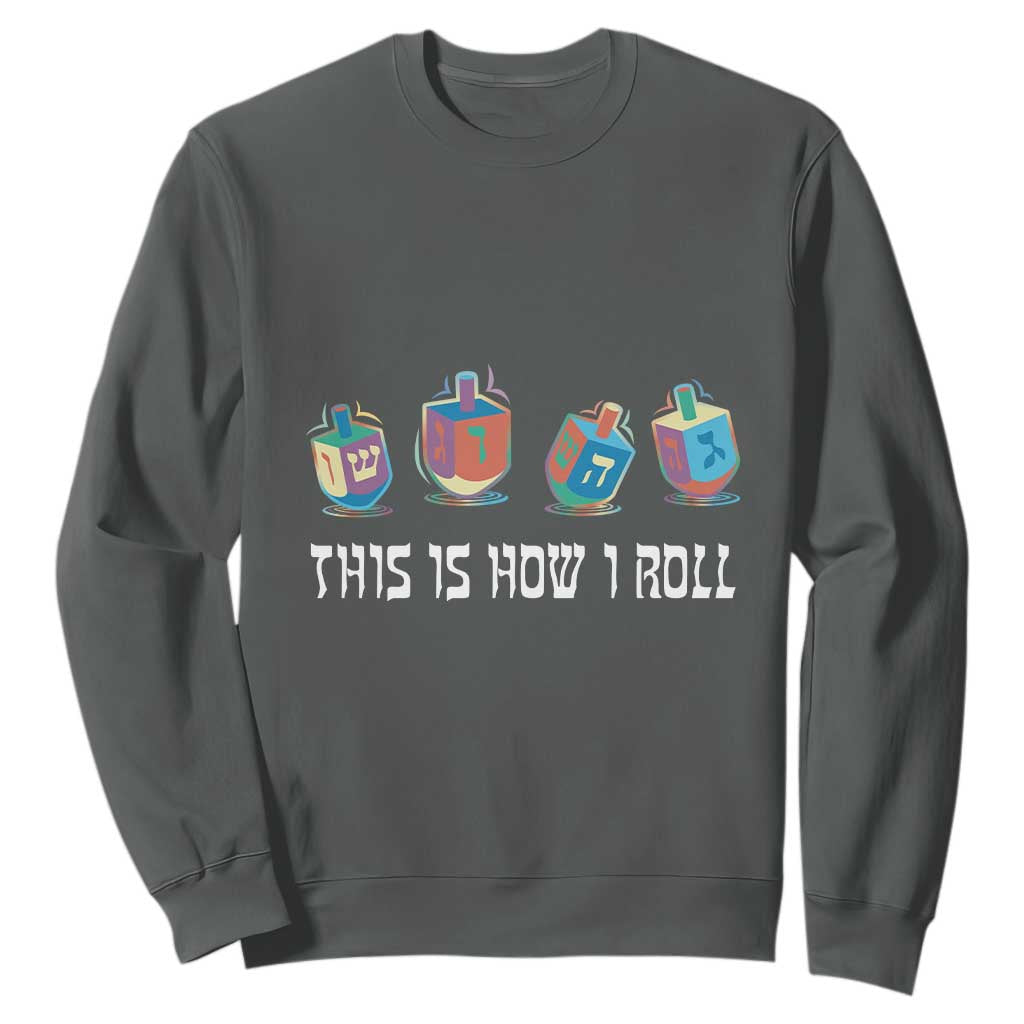 Funny Hanukkah Sweatshirt This Is How I Roll Dreidel Chanukah Jew TS11 Dark Heather Print Your Wear