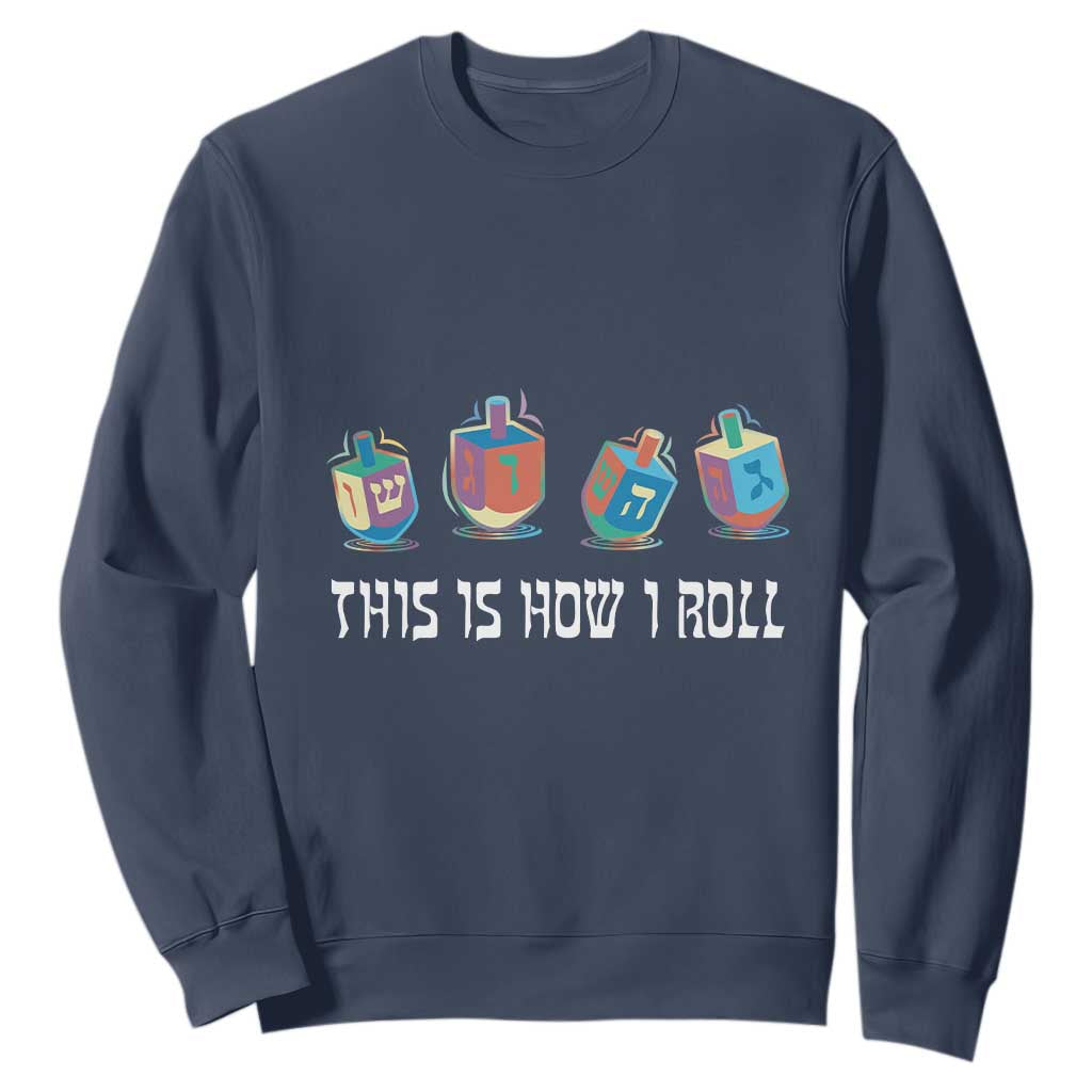 Funny Hanukkah Sweatshirt This Is How I Roll Dreidel Chanukah Jew TS11 Navy Print Your Wear